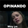 OPINANDO Wey ya