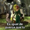 Es igual de puerca que tú