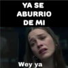 YA SE ABURRIO DE MI Wey ya