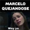 MARCELO QUEJANDOSE Wey ya