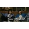-Do you feel anything? -No.