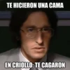 TE HICIERON UNA CAMA EN CRIOLLO: TE CAGARON