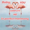 Baby, $? COMPLETE ME YOU in perfect harmony
