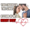 YOU CHANGED THE SINUS RYTHM OF MY HEART BEAT