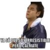 YA SÉ QUE SOY IRRESISTIBLE PERO CALMATE