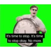 10 3 It's time to stop. It's time to stop okay. No more.