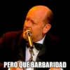 PERO QUE BARBARIDAD