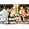 J. YOU MUST HAVE BEEN BORN IN HEAVEN BECAUSE YOU LOOK LIKE AN ANGEL