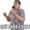 QUÉ ONDA CUATE