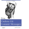 git commit -m "changes" Writing Useless Git Commit Messages O RLY? @ThePracticalDev