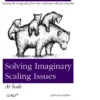 Getting the wrong idea from that conference talk you attended Solving Imaginary Scaling Issues At Scale O RLY? @ThePracticalDev
