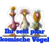 Thr seid paad komische Vögel