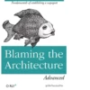 Fundamentals of establishing a scapegoat Blaming the Architecture O RLY? Advanced @ThePracticalDev