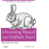 Depending on a vague popularity contest Choosing Based on GitHub Stars You Only Live Once O RLY? @ThePracticalDev