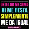 USTED NO ME SUMA NI ME RESTA SIMPLEMENTE ME DA IGUAL Karly Martz