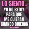 LO SIENTO.. YO NO ESTOY PARA QUE ME QUIERAN CUANDO QUIERAN Karly Martz
