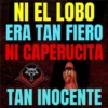 NI EL LOBO ERA TAN FIERO NI CAPERUCITA TAN INOCENTE