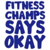 [FITNESS CHAMPS SAYS OKAY