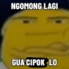 NGOMONG LAGI GUA CIPOK LO