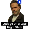 Y. Let's go on a Late Night Walk