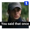 Y. You said that once