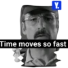 Y. Time moves so fast