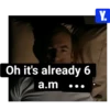 Oh it's already 6 a.m Y.