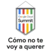 Google Cloud Summit Cómo no tel voy a querer