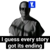 Y. I guess every story got its ending
