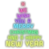 WE
WISH
YOU A
MERRY
CHRISTMAS
AND A HAPPY
NEW YEAR