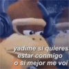 @pareniavidan yadime si quieres estar conmigo o si mejor me voi