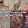 sparonfavidan hoy no hay frase de motivacion, si quieres rendirte, rindete
