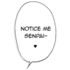 NOTICE ME SENPAI~