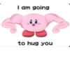 I am going to hug you