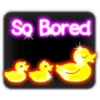So Bored