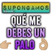 SUPONGAMOS Bralen K QUÉ ME DEBES UN PALO