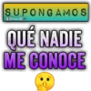 SUPONGAMOS Bralen QUÉ NADIE ME CONOCE
