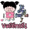 Tú eres fuerte y Valiente!