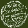 Be The Change to you want the World in
