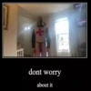dont worry about it +4