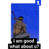 Y. I am good what about u?
