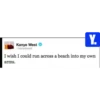 Y. Kanye West Ckanyewest I wish I could run across a beach into my own arms.
