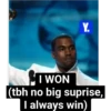 Y. I WON (tbh no big suprise, I always win)