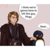 25/2013 I think we're gonna have to kill this guy, Pingu Noot...