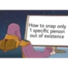 How to snap only 1 specific person out of existence