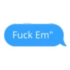 Fuck Em"