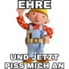 EHRE UND JETZT PISS MICH AN