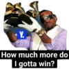 Y. How much more do I gotta win?