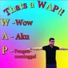 Thats a WAP!! W-Wow A- Aku P-Pengen- meninggal