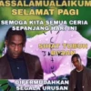 ASSALAMUALAIKUM SELAMAT PAGI SEMOGA KITA SEMUA CERIA SEPANJANG HARI INI C SIHAT TUBUH T&BADAN DIPERMUDAHKAN SEGALA URUSAN